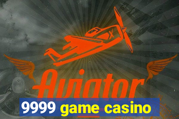 9999 game casino